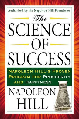 The Science of Success: Napoleon Hill s Proven Program for Prosperity and Happiness Online