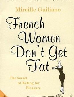 French Women Don t Get Fat: The Secret of Eating for Pleasure Discount